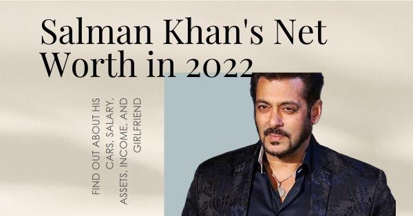 Salman Khan Net Worth 2022: Car, Salary, Assets, Income, GF