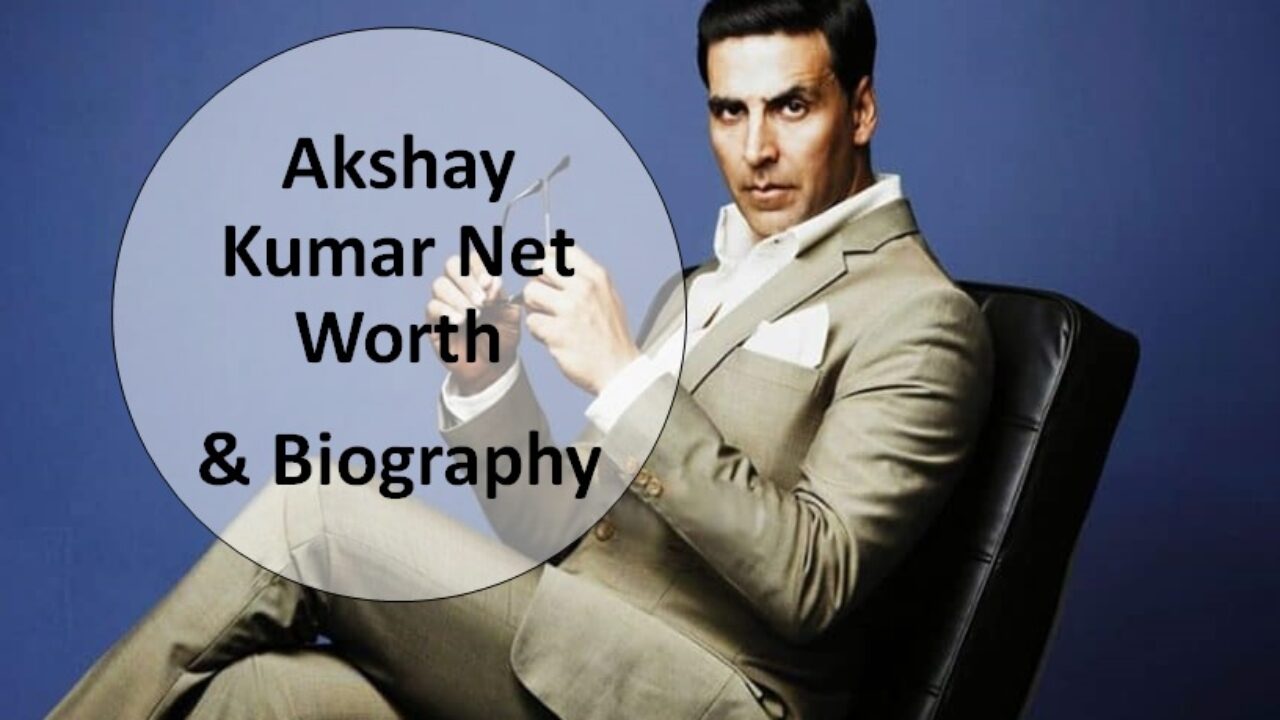 Akshay Kumar Net Worth 2022: Salary, Business, Biography
