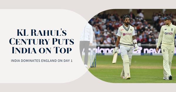 England vs India 2nd Test, Day 1: KL Rahul Century Puts India On Top Against England