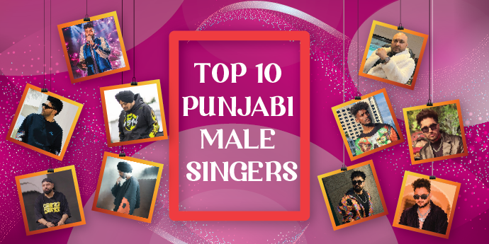 Top 10 Most Popular Male Punjabi Singers in 2023