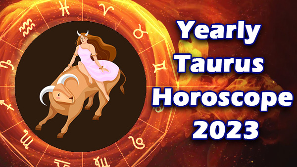 YEAR TAURUS HOROSCOPE 2023 PREDICTIONS